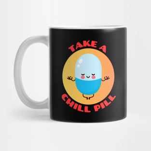 Take A Chill Pill | Chill Pill Pun Mug